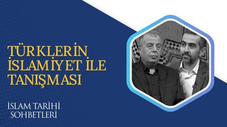 Türklerin İslamiyet İle Tanışması | İslam Tarihi Sohbetleri