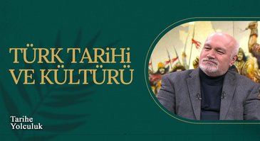 Türk Tarihi ve Kültürü | Tarihe Yolculuk