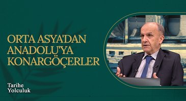 Orta Asya'dan Anadolu'ya Konargöçerler | Tarihe Yolculuk