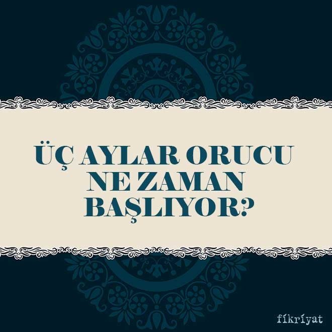 Üç aylar orucu ne zaman başlıyor?
