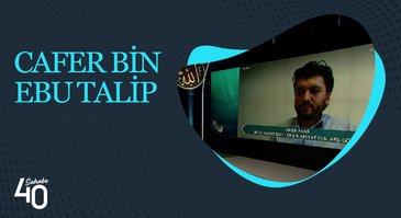 Cafer Bin Ebu Talip | 40 Sahabe