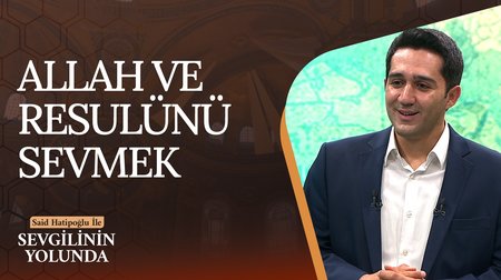 Allah ve Resulünü Sevmek | Sevgilinin Yolunda