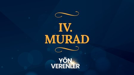 Dördüncü Murad | Yön Verenler