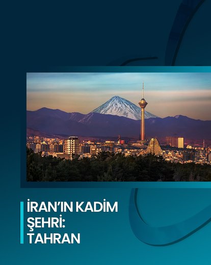 İran’ın Kadim Şehri: Tahran