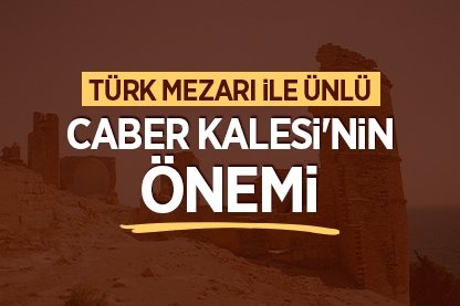 Türk mezarı ile ünlü Caber Kalesi