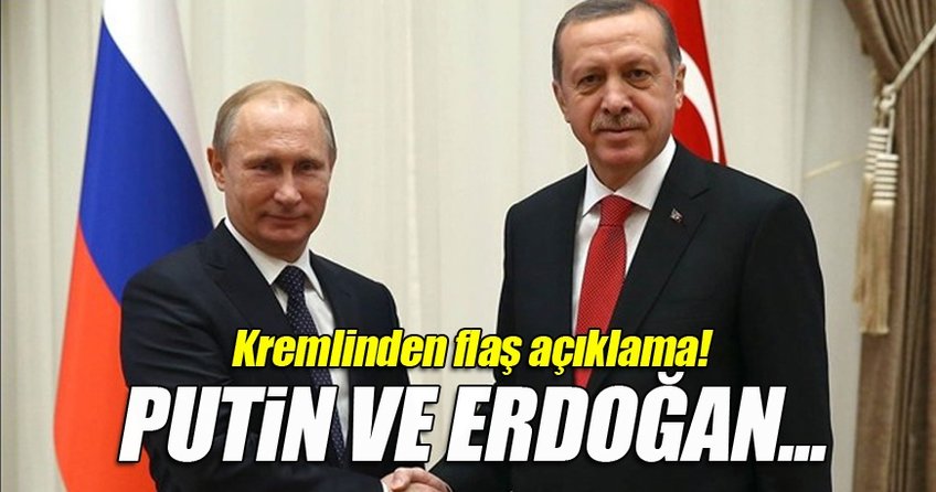 Kremlin: Erdoğan ve Putin büyük yol aldı