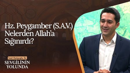 Hz. Peygamber (S.A.V.) Nelerden Allah'a Sığınırdı? | Sevgilinin Yolunda