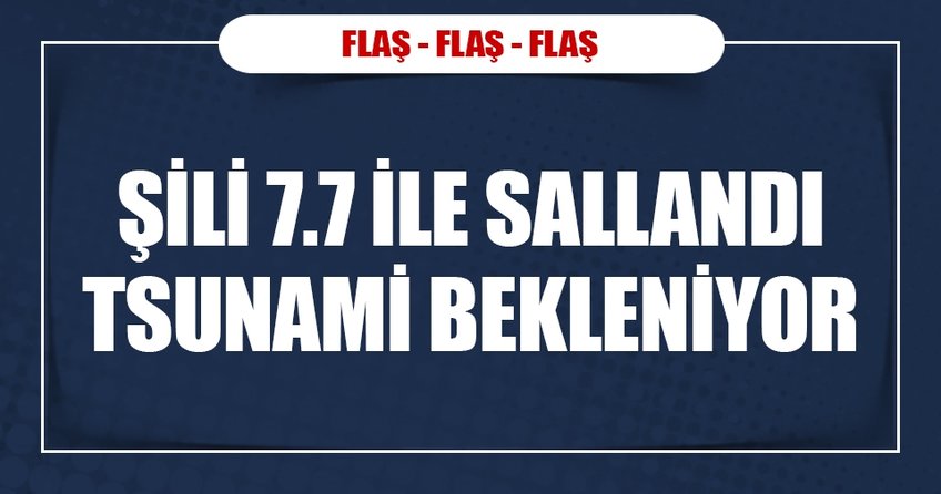 Şili’de 7,7 büyüklüğünde deprem