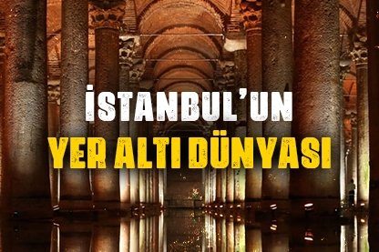 İstanbul’un yer altı dünyası