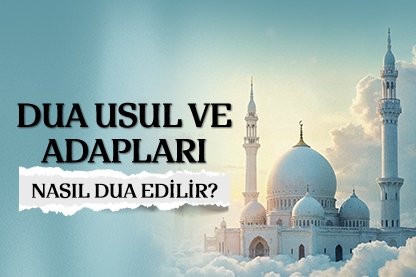 Dua usul ve adapları: Nasıl dua edilir?