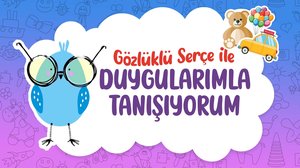 Gözlüklü Serçe ile Duygularımla Tanışıyorum  | Turkuvapp