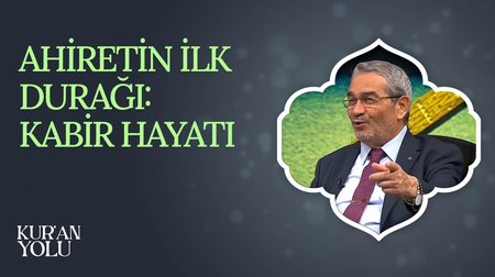 Ahiretin İlk Durağı: Kabir Hayatı | Kur'an Yolu