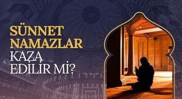 Sünnet namazları kaza edilir mi?