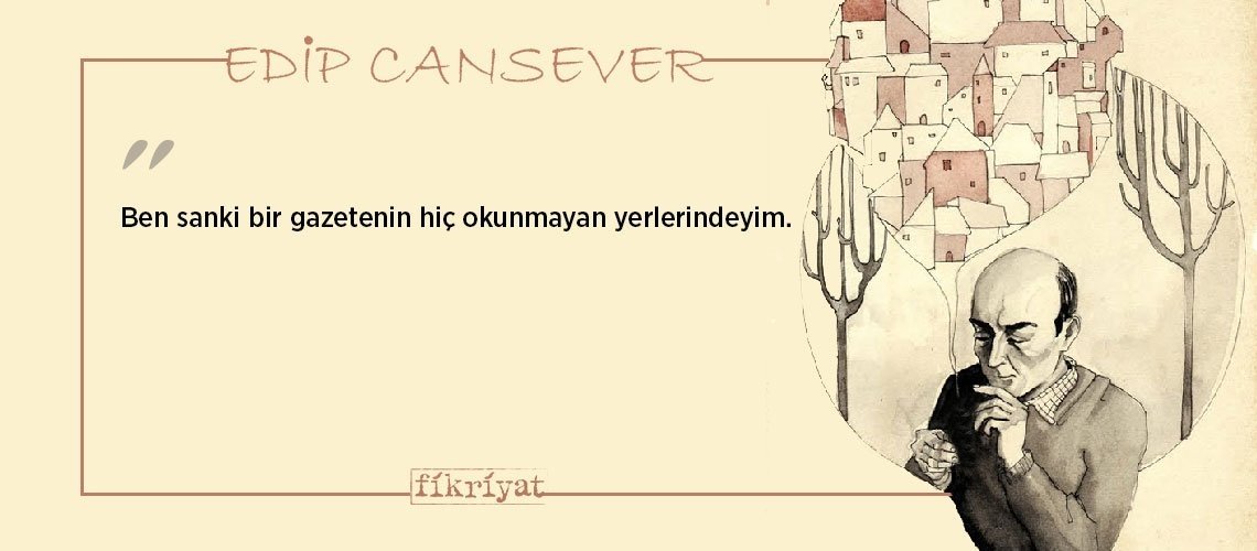Edip Cansever’den duygu yüklü 77 alıntı