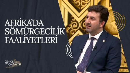 Afrika'da Sömürgecilik Faaliyetleri | Gönül Coğrafyamız 