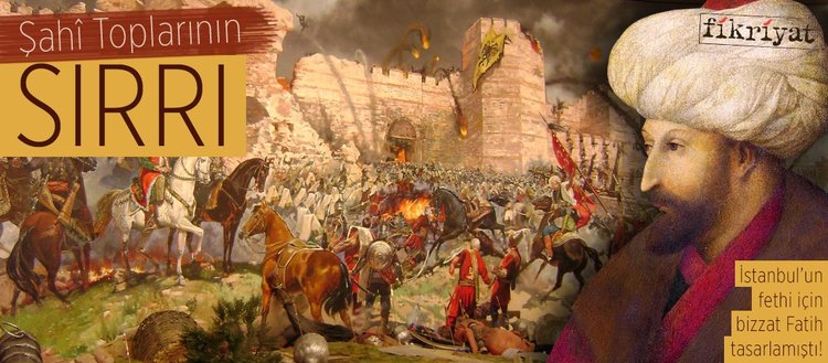 istanbul un fethinde kullanilan sahi toplarinin sirri fikriyat