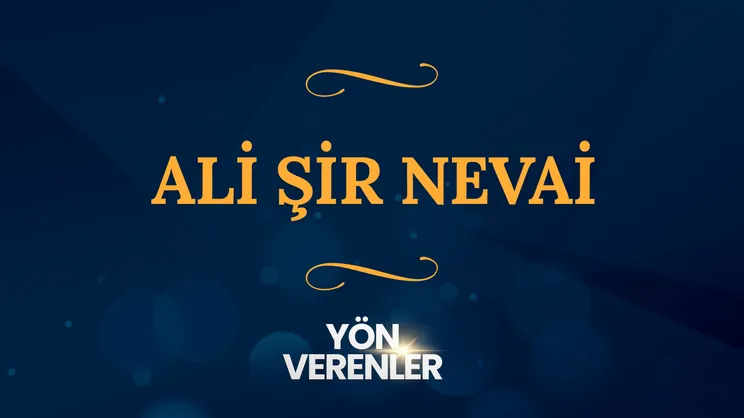 Ali Şir Nevai I Yön Verenler