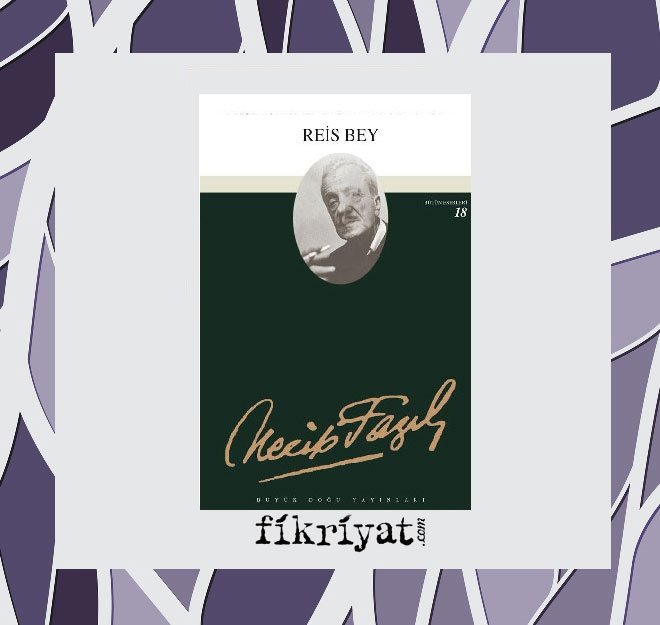 Reis Bey - Necip Fazıl Kısakürek