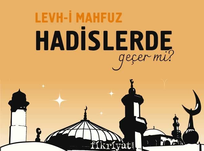 LEVH-İ MAHFUZ HADİSLERDE GEÇER Mİ?