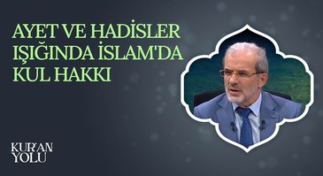 Ayet ve Hadisler Işığında İslam'da Kul Hakkı I Kur'an Yolu