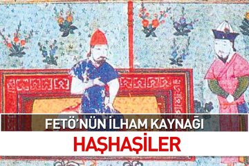 FETÖ’nün ilham kaynağı Haşhaşiler