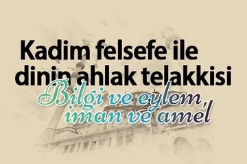Bilgi ve eylem, iman ve amel