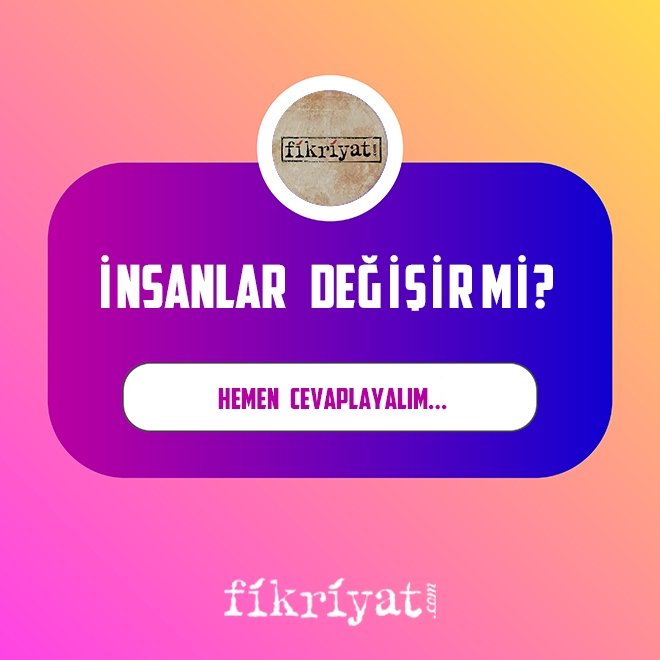 Soru: İnsanlar değişir mi?