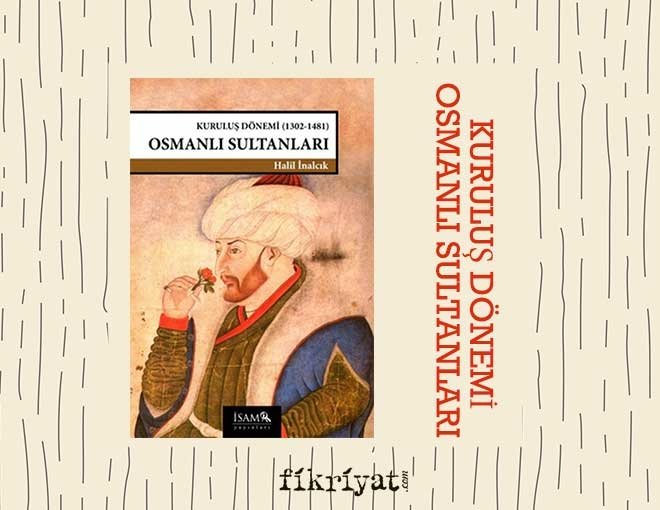 Halil İnalcık- Kuruluş Dönemi Osmanlı Sultanları
