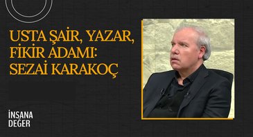 Usta Şair, Yazar, Fikir Adamı: Sezai Karakoç I İnsana Değer