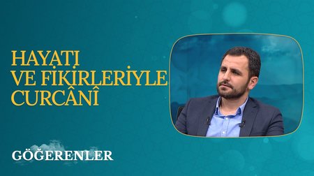 Hayatı ve Fikirleriyle Curcani I Göğerenler