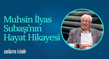 Muhsin İlyas Subaşı | Anıların İzinde