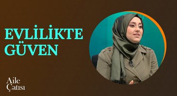 Evlilikte Güven | Aile Çatısı