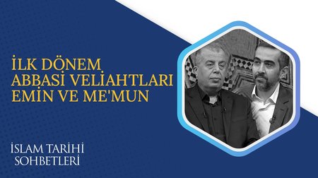 İlk Dönem Abbasi Veliahtları Emin ve Me'mun | İslam Tarihi Sohbetleri