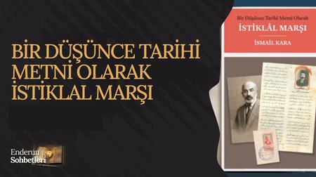 Bir Düşünce Tarihi Metni Olarak İstiklal Marşı | Enderun Sohbetleri