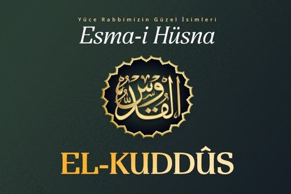 Esma-i Hüsna Allah’ın isimleri 5: El -Kuddus