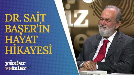 Dr. Sait Başer'in Hayat Hikayesi - 2 | Yüzler ve İzler