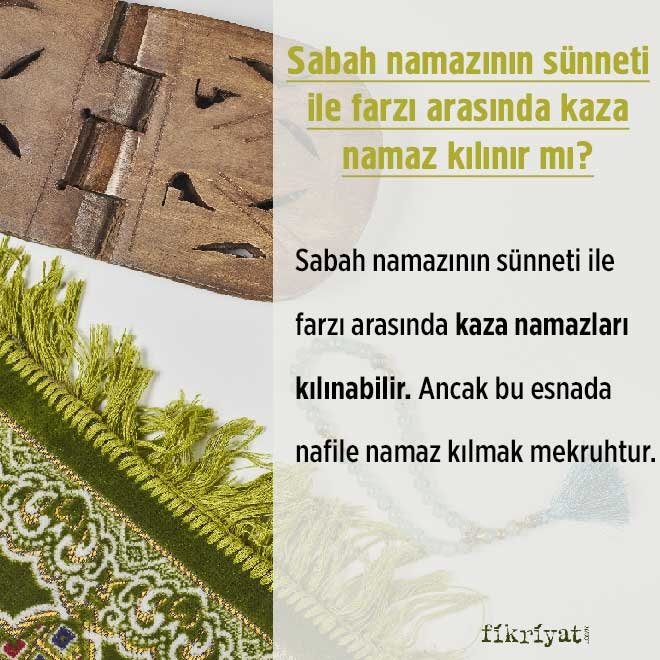 Sabah namazının sünneti ile farzı arasında kaza namaz kılınır mı?