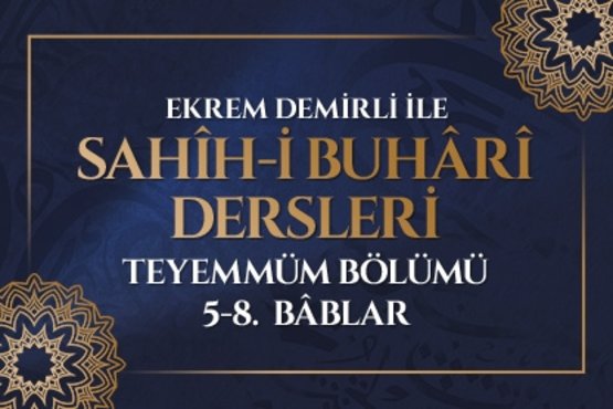 Ekrem Demirli ile Sahih-i Buhari Dersleri: Teyemmüm Bölümü 5-8. Bâblar - 36. Bölüm