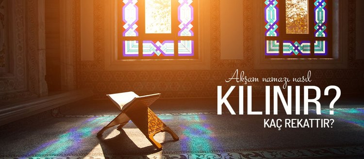 aksam namazi nasil kilinir kac