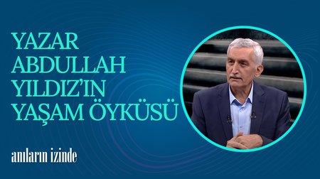 Yazar Abdullah Yıldız'ın Yaşam Öyküsü | Anıların İzinde