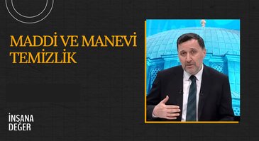 Maddi ve Manevi Temizlik I İnsana Değer