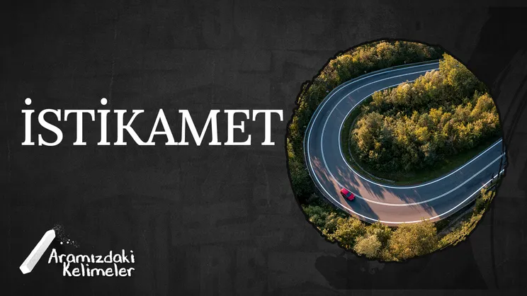 İstikamet | Aramızdaki Kelimeler