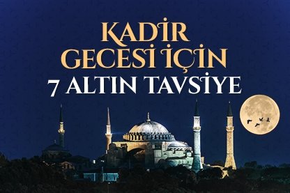 Kadir gecesi için 7 altın tavsiye