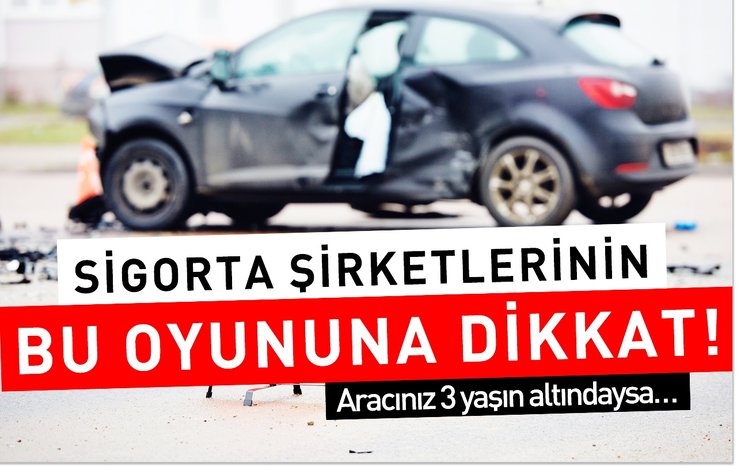 sigorta sirketlerinin bu oyununa dikkat