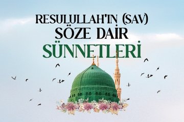 Hz. Peygamber’in SAV söze dair sünnetleri