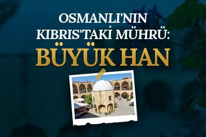 Osmanlı’nın Kıbrıs’taki mührü: Büyük Han