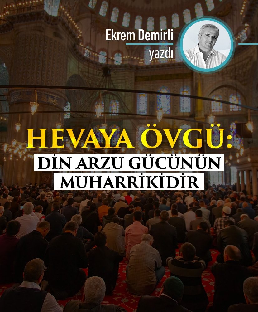 Hevâya Övgü: Din Arzu Gücünün Muharrikidir