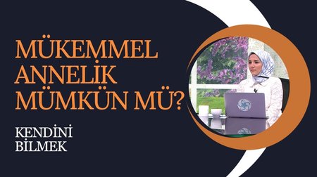 Mükemmel Annelik | Kendini Bilmek