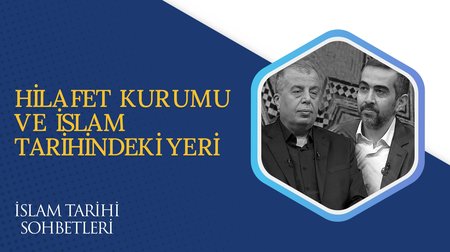 Hilafet Kurumu ve İslam Tarihindeki Yeri | İslam Tarihi Sohbetleri