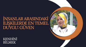 İnsanlar Arasındaki İlişkilerde En Temel Duygu: Güven I Kendini Bilmek